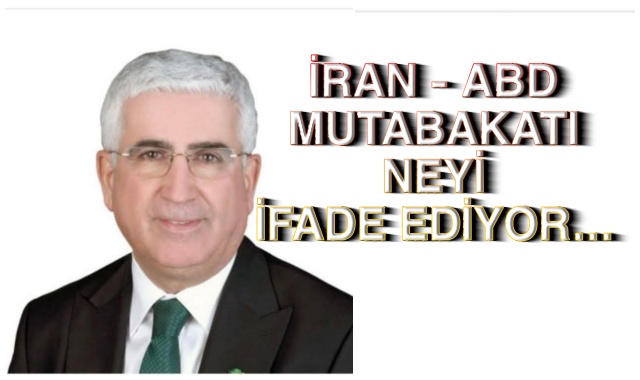 İRAN - ABD MUTABAKATI NEYİ İFADE EDİYOR…