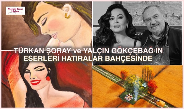 TÜRKAN ŞORAY ve YALÇIN GÖKÇEBAĞ’IN ESERLERİ HATIRALAR BAHÇESİNDE 