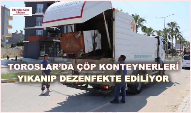 TOROSLAR’DA ÇÖP KONTEYNERLERİ YIKANIP DEZENFEKTE EDİLİYOR