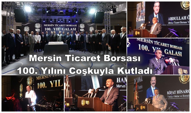 Mersin Ticaret Borsası 100. Yılını Coşkuyla Kutladı