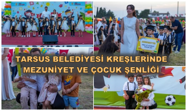 TARSUS BELEDİYESİ KREŞLERİNDE MEZUNİYET VE ÇOCUK ŞENLİĞİ