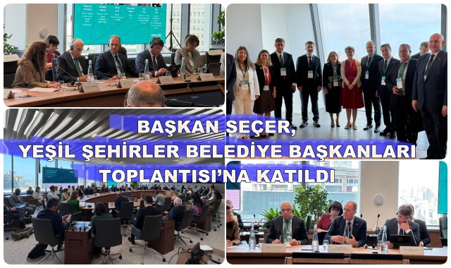 BAŞKAN SEÇER, YEŞİL ŞEHİRLER BELEDİYE BAŞKANLARI TOPLANTISI’NA KATILDI