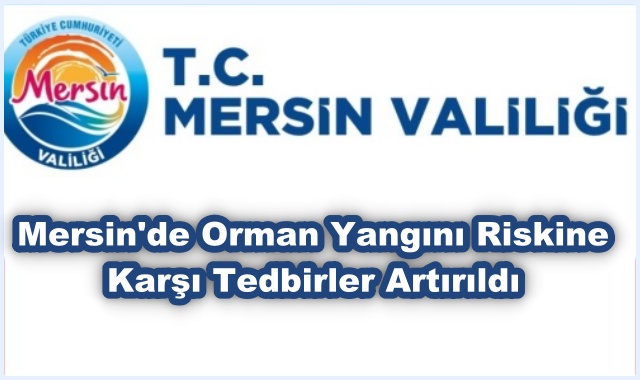 Mersin'de Orman Yangını Riskine Karşı Tedbirler Artırıldı