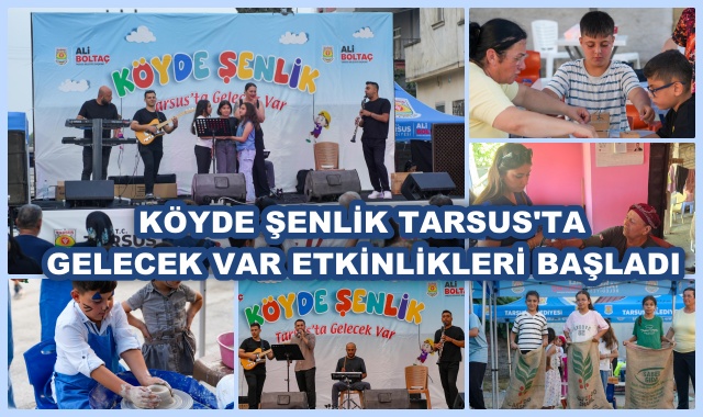 KÖYDE ŞENLİK TARSUS'TA GELECEK VAR ETKİNLİKLERİ BAŞLADI
