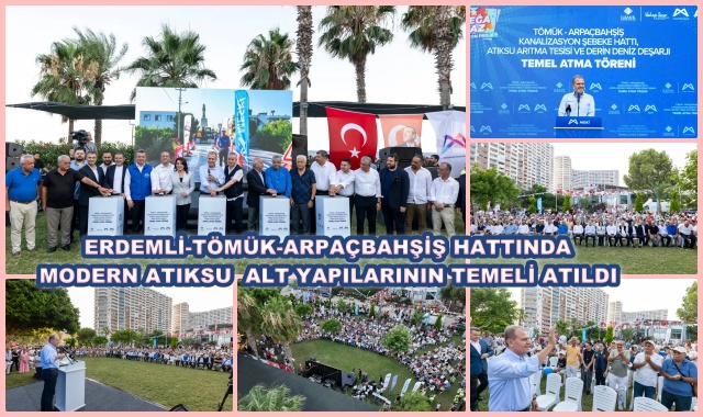 ERDEMLİ-TÖMÜK-ARPAÇBAHŞİŞ HATTINDA MODERN ATIKSU  ALT YAPILARININ TEMELİ ATILDI