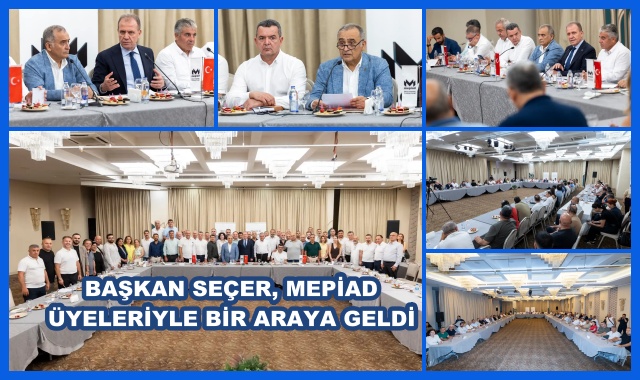 BAŞKAN SEÇER, MEPİAD ÜYELERİYLE BİR ARAYA GELDİ
